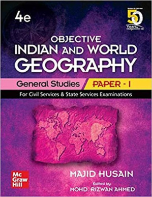Objective Indian and World Geography General Studies Paper - 1: For Civil Services & State Services Examinations By Majid Husain