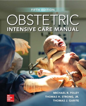 Obstetric intensive care manual By Michael R. Foley (editor); Thomas J. Garite (editor); Jr. Thomas H. Strong (editor)