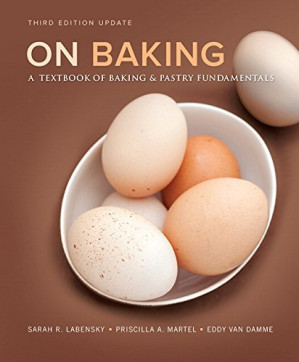 On Baking: A Textbook of Baking and Pastry Fundamentals, 3rd Updated Edition - Sarah R. Labensky, Priscilla A. Martel, Eddy Van Damme
