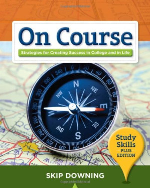 On Course, Study Skills: Strategies for Creating Success in College and in Life, Study Skills Plus Edition By Skip Downing