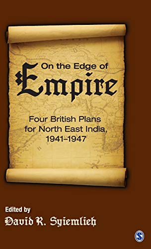 On the Edge of Empire: Four British Plans for North East India, 1941–1947