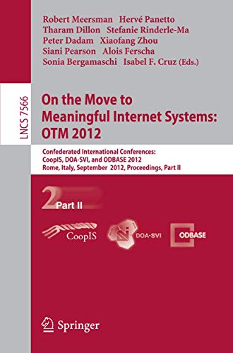 On the Move to Meaningful Internet Systems: OTM 2012: Confederated International Conferences: CoopIS, DOA-SVI, and ODBASE 2012, Rome, Italy, September 10-14, 2012. Proceedings, Part II - Alois Ferscha, Siani Pearson (auth.), Robert Meersman, Hervé Panetto, Tharam Dillon, Stefanie Rinderle-Ma, Peter Dadam, Xiaofang Zhou, Siani Pearson, Alois Ferscha, Sonia Bergamaschi, Isabel F. Cruz (eds.) - 9783642336140