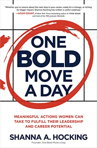 One Bold Move a Day. Meaningful Actions Women Can Take to Fulfill Their Leadership and Career Potential
