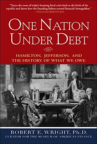 One Nation Under Debt: Hamilton, Jefferson, and the History of What We Owe