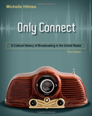 Only Connect: A Cultural History of Broadcasting in the United States By Michele Hilmes