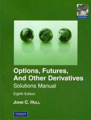 Options, Futures, and Other Derivatives. Solutions Manual - John C. Hull