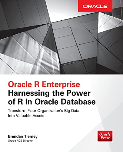 Oracle R enterprise: harnessing the power of R in Oracle database