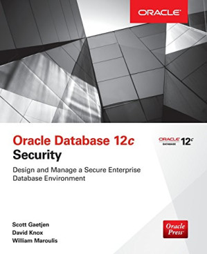 Oracle database 12c security By Gaetjen, Scott; Knox, David Christopher; Maroulis, William