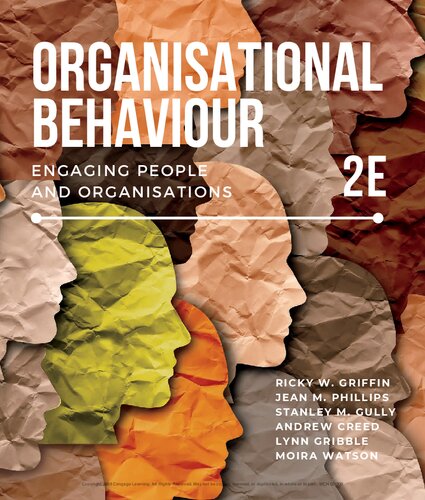 Organisational Behaviour: Engaging People and Organisations By Ricky W. Griffin; Jean M. Phillips; Stanley M. Gully; Andrew Creed; Lynn Gribble; Moira Watson; - 9780357042502