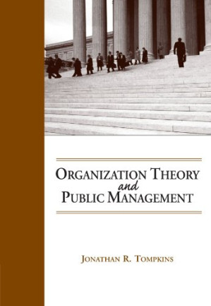 Organization Theory and Public Management By Jonathan R. Tompkins