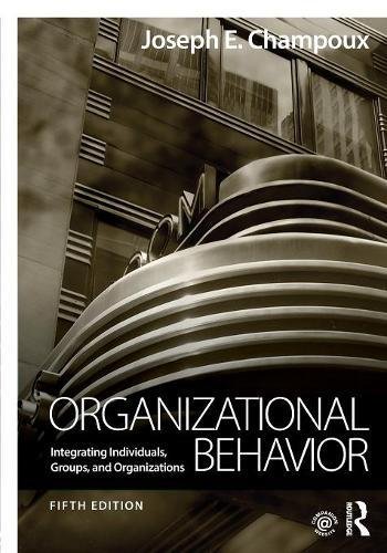 Organizational Behavior: Integrating Individuals, Groups, and Organizations - 5th Edition