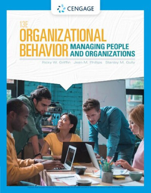 Organizational Behavior: Managing People and Organizations (MindTap Course List) By Ricky W. Griffin, Jean M. Phillips, Stanley M. Gully