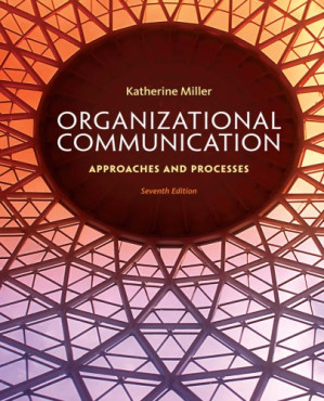 Organizational Communication: Approaches and Processes By Katherine Miller, Joshua Barbour