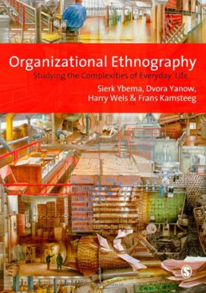 Organizational Ethnography: Studying the Complexities of Everyday Life