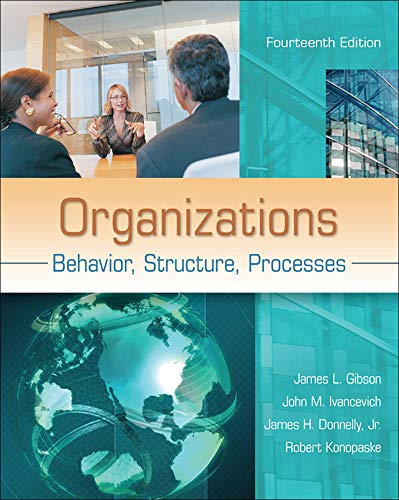 Organizations: Behavior, Structure, Processes, 14th Edition     - 14th Edition