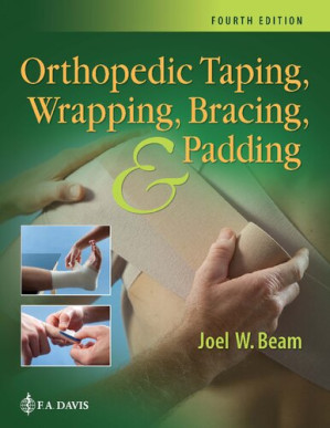 Orthopedic Taping, Wrapping, Bracing, and Padding By Joel W. Beam