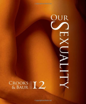 Our Sexuality, 12th ed. By Robert L. Crooks, Karla Baur