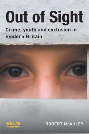 Out of Sight : Crime, Youth and Exclusion in Modern Britain - Hobbs, Dick Professor; McAuley, Robert; Pearson, Geoffrey Professor