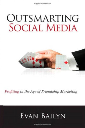 Outsmarting Social Media: Profiting in the Age of Friendship Marketing - Evan Bailyn