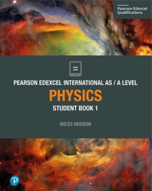 PEARSON EDEXCEL INTERNATIONAL AS A LEVEL PHYSICS: Student Book 1 (Edexcel International A Level) - Miles Hudson