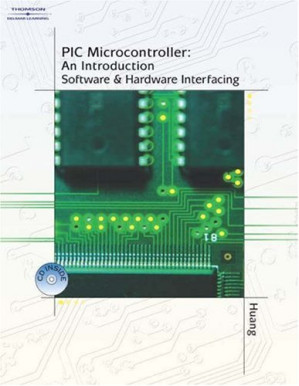 PIC microcontroller: an introduction to software and hardware interfacing By Han-Way Huang, Leo Chartrand - 9780787690625