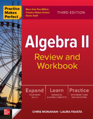 PRACTICE MAKES PERFECT ALGEBRA II review and workbook. By Christopher Monahan; Laura Favata