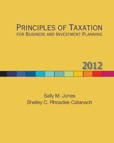 PRINCIPLES OF TAXATION FOR BUSINESS AND INVESTMENT PLANNING 2012 EDITION