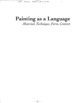 Painting as a Language: Material, Technique, Form, Content By Jean Robertson, Craig McDaniel