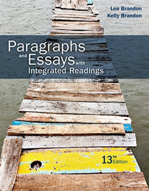 Paragraphs and Essays with Integrated Readings, Thirteenth Edition By Lee Brandon and Kelly Brandon