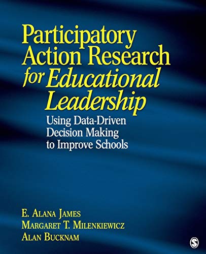 Participatory Action Research for Educational Leadership: Using Data-Driven Decision Making to Improve Schools - 9781412937771