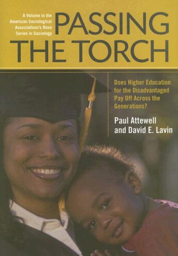 Passing the Torch: Does Higher Education for the Disadvantaged Pay Off Across the Generations? (American Sociological Association's Rose Series)