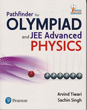 Pathfinder for Olympiad & JEE:Physics - Arvind Tiwari; Sachin Singh