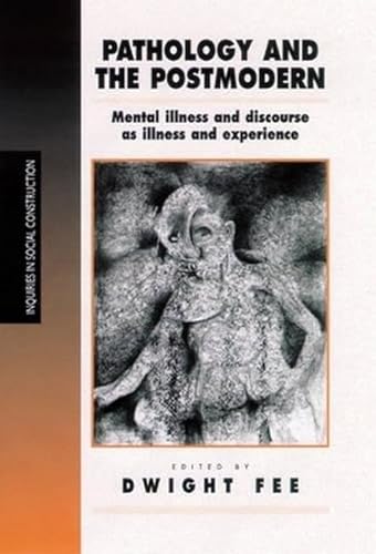 Pathology and the Postmodern: Mental Illness as Discourse and Experience (Inquiries in Social Construction series) - 9780761952527