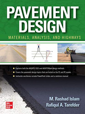 Pavement Design: Materials, Analysis, and Highways By M. Rashad Islam, Ph.D., P.E.Rafiqul A. Tarefder, Ph.D., P.E.