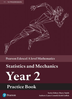 Pearson Edexcel A level Mathematics Statistics & Mechanics Year 2 Practice Book - Harry Smith (ed)