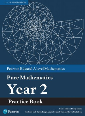 Pearson Edexcel AS and A level Mathematics Pure Mathematics Year 2 Practice Book - unknown