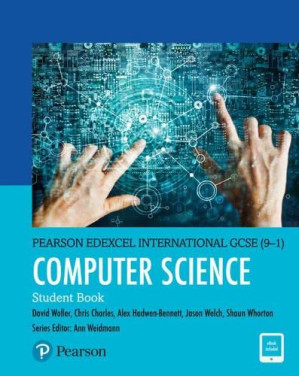 Pearson Edexcel International GCSE (9–1) Computer Science Student Book - Ann Weidmann, David Waller, Alex Hadwen-Bennett, Jason Welch, Chris Charles, Shaun Whorton - 9781292310220-1
