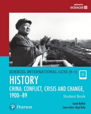 Pearson Edexcel International GCSE (9-1) History: Conflict, Crisis and Change: China, 1900–1989 Student Book - Sarah Moffatt