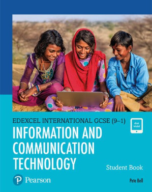Pearson Edexcel International GCSE (9-1) Information and Communication Technology Student Book. - Pete Bell