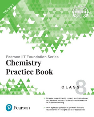 Pearson IIT Foundation Series - Chemistry Practice Book Class 8 - Trishna Knowledge Systems