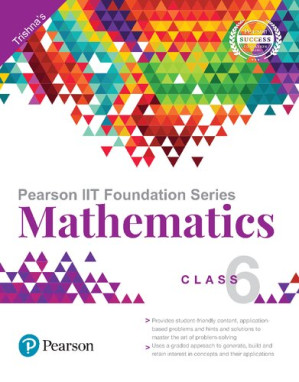Pearson IIT Foundation Series - Mathematics Class 6 - Trishna Knowledge Systems