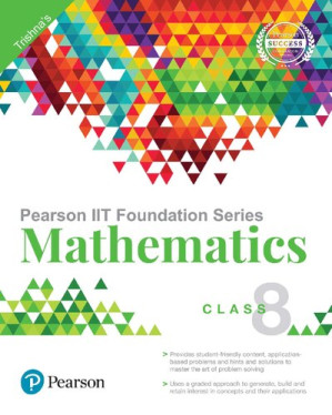 Pearson IIT Foundation Series - Mathematics Class 8 - Trishna Knowledge Systems