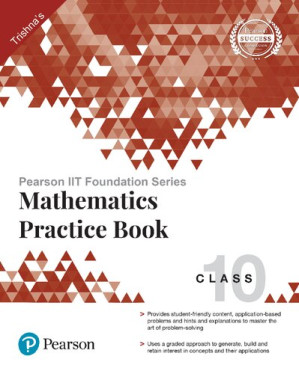 Pearson IIT Foundation Series - Mathematics Practice Book Class 10 - Trishna Knowledge Systems - 9789352867752