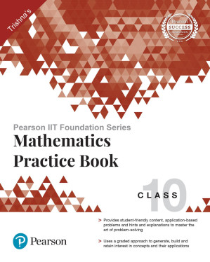 Pearson IIT Foundation Series - Mathematics Practice Book Class 10 - Trishna Knowledge Systems - 9789353061944