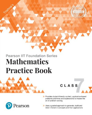 Pearson IIT Foundation Series - Mathematics Practice Book Class 7 - Trishna Knowledge Systems