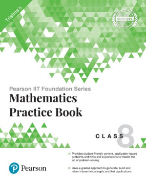 Pearson IIT Foundation Series - Mathematics Practice Book Class 8 - Trishna Knowledge Systems
