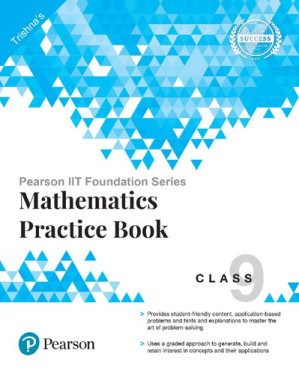 Pearson IIT Foundation Series - Mathematics Practice Book Class 9 - Trishna Knowledge Systems