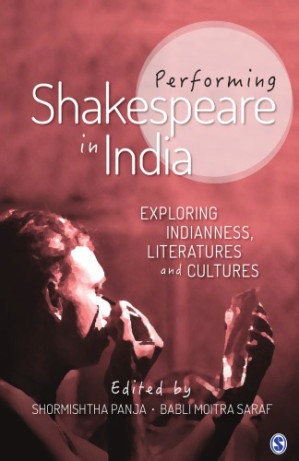 Performing Shakespeare in India exploring Indianness, literatures and cultures