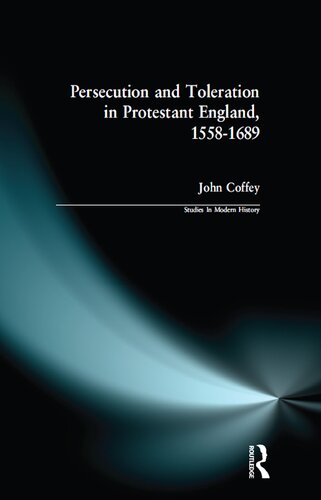 Persecution and Toleration in Protestant England, 1558-1689 - John Coffey