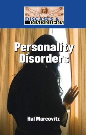 Personality Disorders (Diseases and Disorders) By Hal Marcovitz